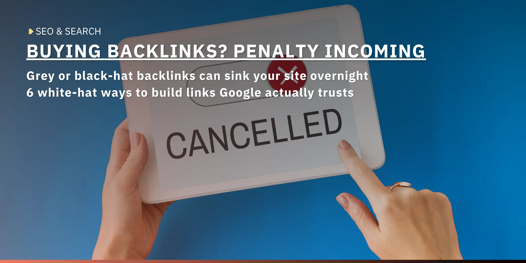 Hands holding a tablet showing the word "CANCELLED" with a red error icon — cover image for an SEO article on the risks of buying backlinks